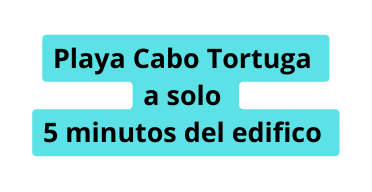 Playa Cabo Tortuga a solo 5 minutos del edifico