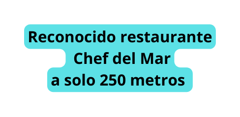 Reconocido restaurante Chef del Mar a solo 250 metros